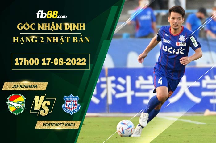 Soi kèo JEF Ichihara vs Ventforet Kofu 17h00 ngày 17/8/2022