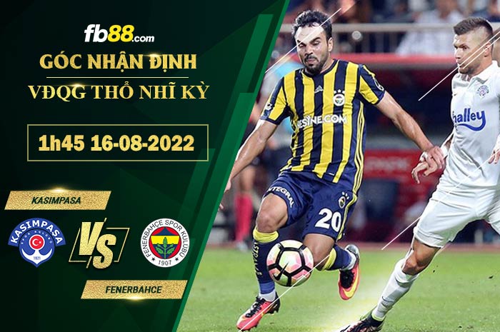 Soi kèo Kasimpasa vs Fenerbahce 1h45 ngày 16/8/2022