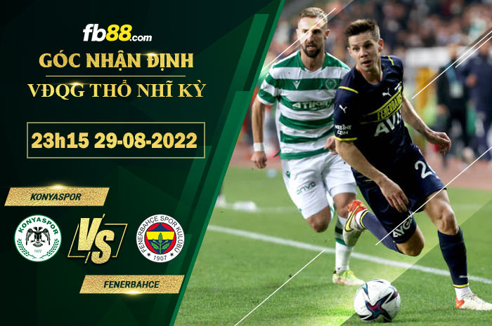 Soi kèo Konyaspor vs Fenerbahce 23h15 ngày 29/8/2022