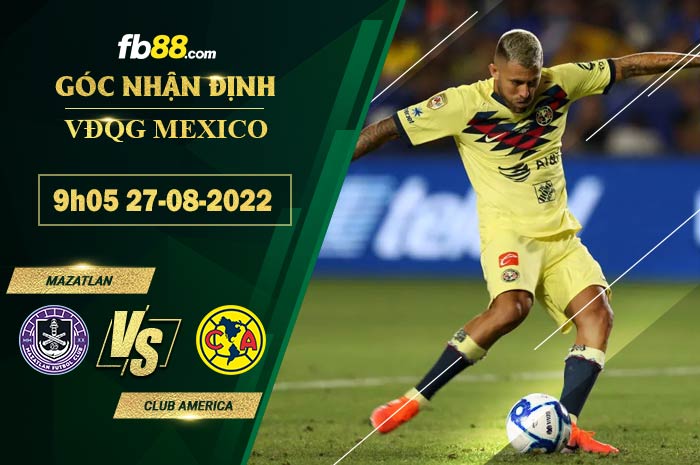 Soi kèo Mazatlan vs Club America 9h05 ngày 27/8/2022