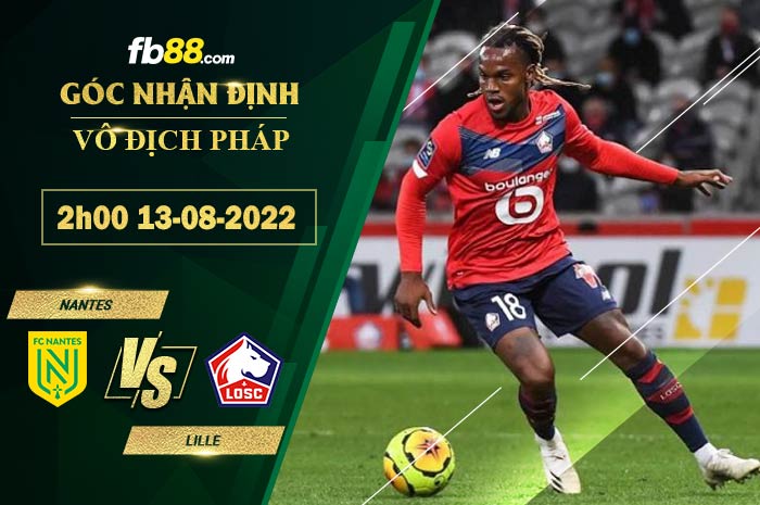 Soi kèo Nantes vs Lille 2h00 ngày 13/8/2022