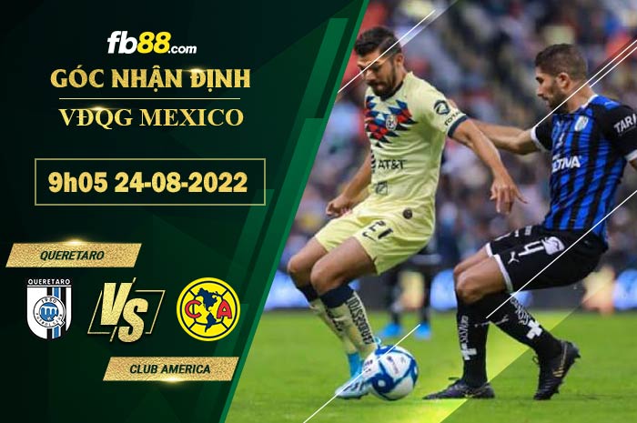 Soi kèo Queretaro vs Club America 9h05 ngày 24/8/2022