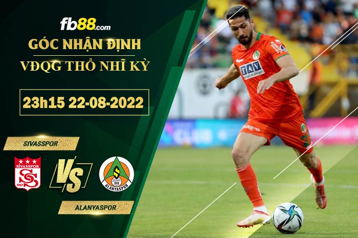 Soi kèo Sivasspor vs Alanyaspor 23h15 ngày 22/8/2022