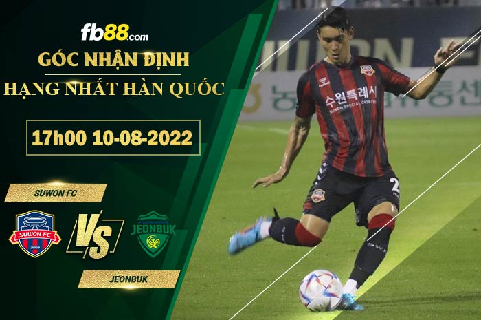 Soi kèo Suwon FC vs Jeonbuk 17h00 ngày 10/8/2022