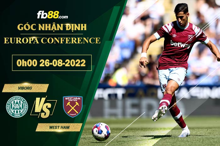 Soi kèo Viborg vs West Ham 0h00 ngày 26/8/2022