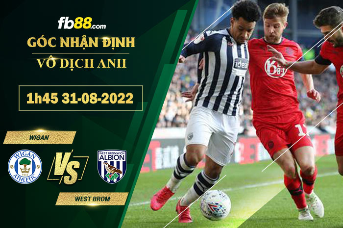 Soi kèo Wigan vs West Brom 1h45 ngày 31/8/2022