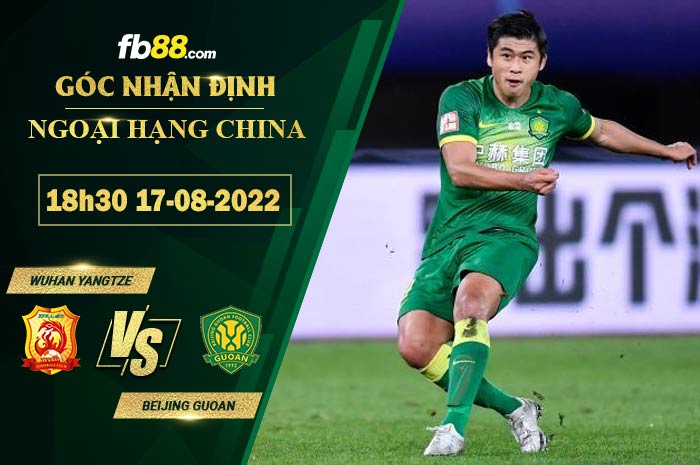 Soi kèo Wuhan Yangtze vs Beijing Guoan 18h30 ngày 17/8/2022