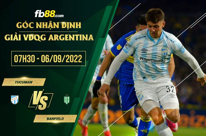 Soi kèo Tucuman vs Banfield 7h30 ngày 6/9/2022