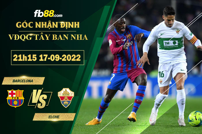 Soi kèo Barcelona vs Elche 21h00 ngày 17/9/2022