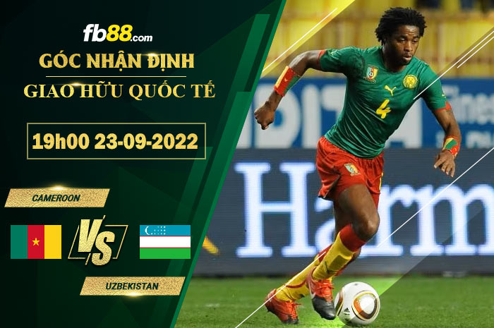 Soi kèo Cameroon vs Uzbekistan, 19h00 ngày 23/9/2022