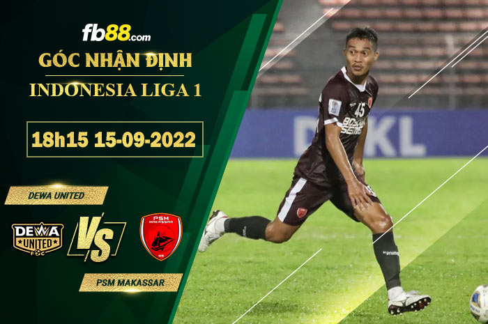 Soi kèo Dewa United vs PSM Makassar 18h15 ngày 15/9/2022