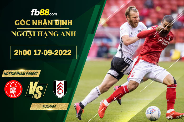 Soi kèo Nottingham Forest vs Fulham 2h00 ngày 17/9/2022