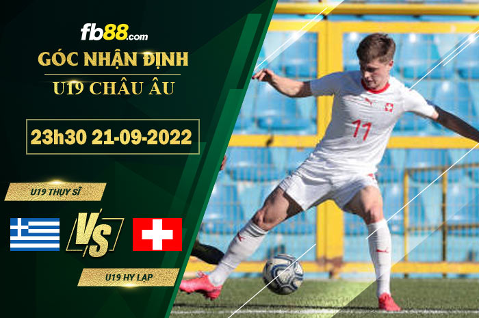 Soi kèo U19 Thụy Sĩ vs U19 Hy Lạp 23h30 ngày 21/9/2022