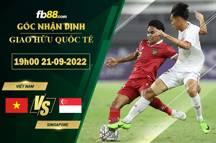 Soi kèo Việt Nam vs Singapore 19h00 ngày 21/9/2022