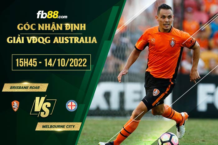 Soi kèo Brisbane Roar vs Melbourne City, 15h45 ngày 14/10/2022