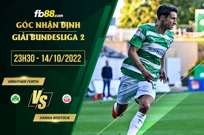 Soi kèo Greuther Furth vs Hansa Rostock, 23h30 ngày 14/10/2022