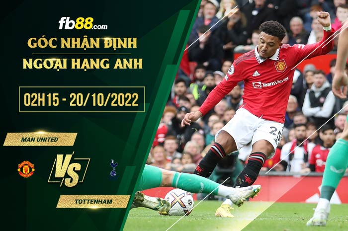 Soi kèo Man United vs Tottenham, 2h15 ngày 20/10/2022