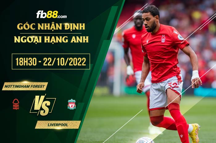 Soi kèo Nottingham Forest vs Liverpool, 18h30 ngày 22/10/2022