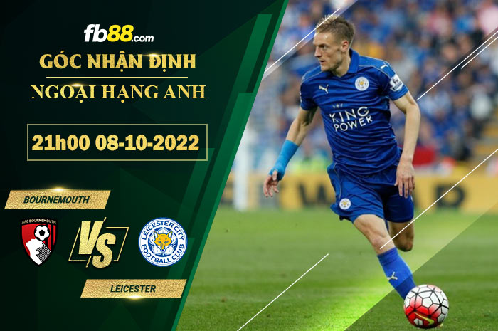 Soi kèo Bournemouth vs Leicester, 21h00 ngày 8/10/2022