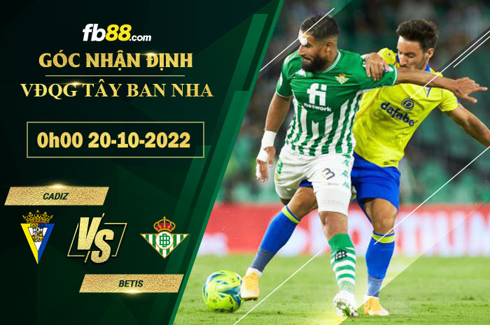 Soi kèo Cadiz vs Betis, 0h00 ngày 20/10/2022