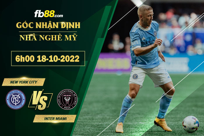 Soi kèo New York City vs Inter Miami, 6h00 ngày 18/10/2022