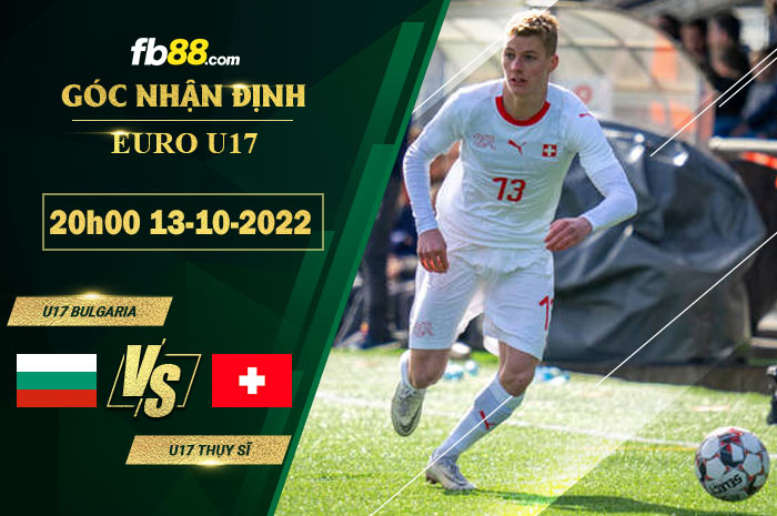 Soi kèo U17 Bulgaria vs U17 Thụy Sĩ, 20h00 ngày 13/10/2022