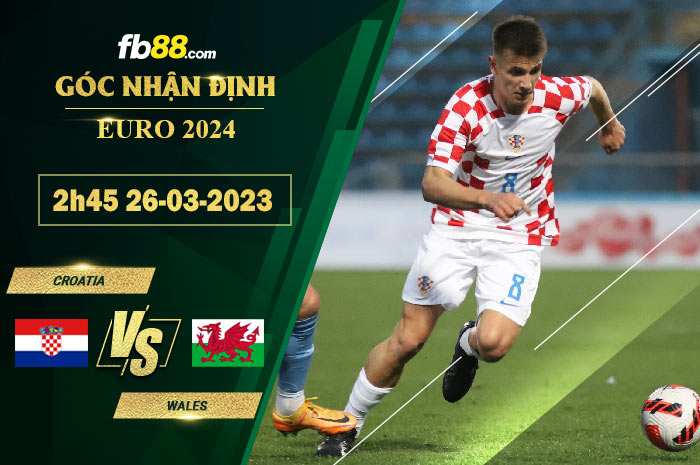 Fb88 soi kèo trận đấu Croatia vs Wales