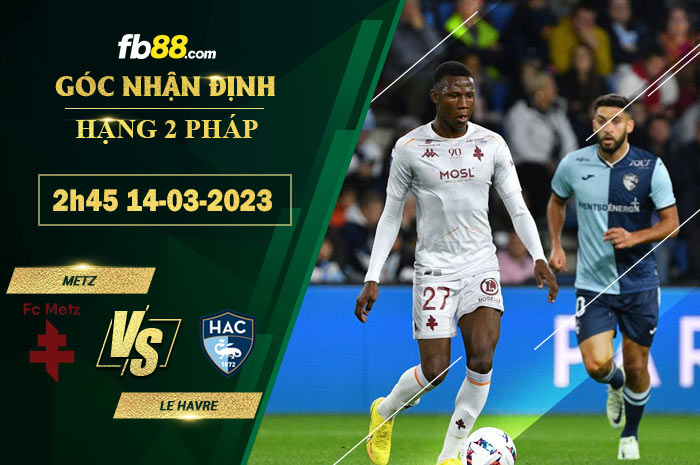 Fb88 soi kèo trận đấu Metz vs Le Havre