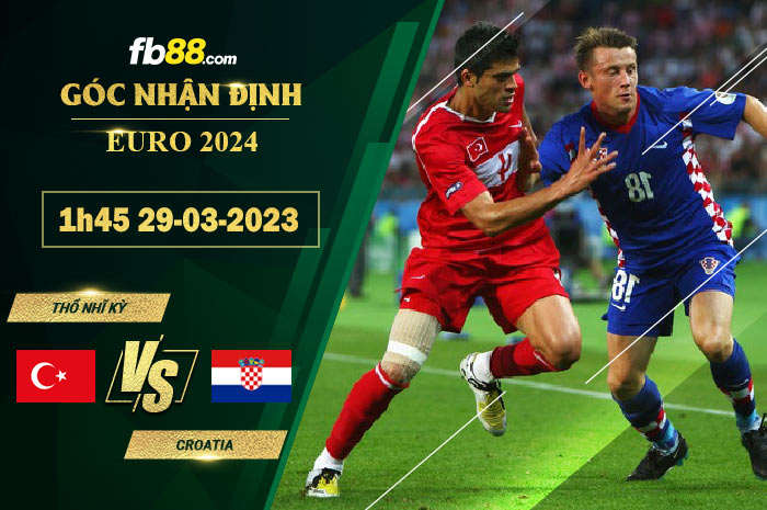 Fb88 soi kèo trận đấu Thổ Nhĩ Kỳ vs Croatia