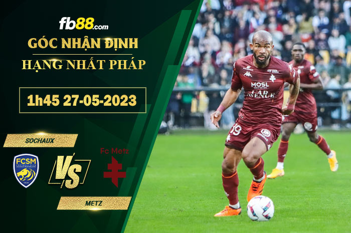 Fb88 soi kèo trận đấu Sochaux vs Metz