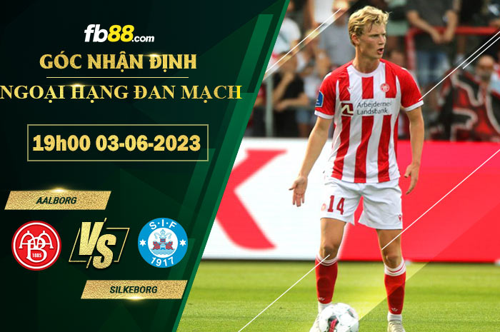 Fb88 soi kèo trận đấu Aalborg vs Silkeborg