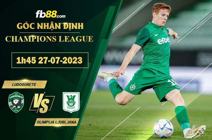 Fb88 soi kèo trận đấu Ludogorets vs Olimpija Ljubljana