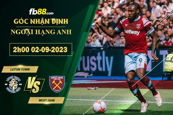 Fb88 soi kèo trận đấu Luton Town vs West Ham