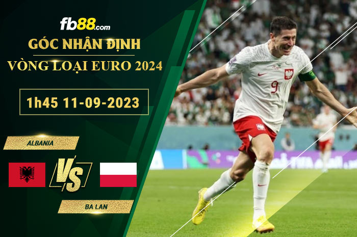 Fb88 soi kèo trận đấu Albania vs Ba Lan