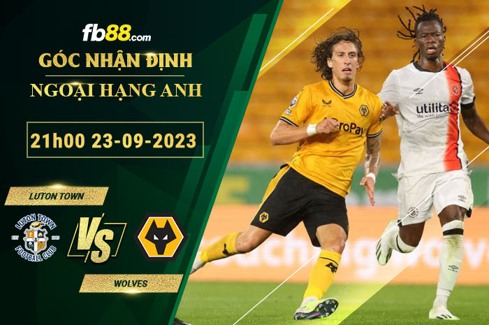 Fb88 soi kèo trận đấu Luton Town vs Wolves