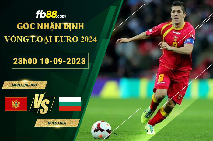 Fb88 soi kèo trận đấu Montenegro vs Bulgaria