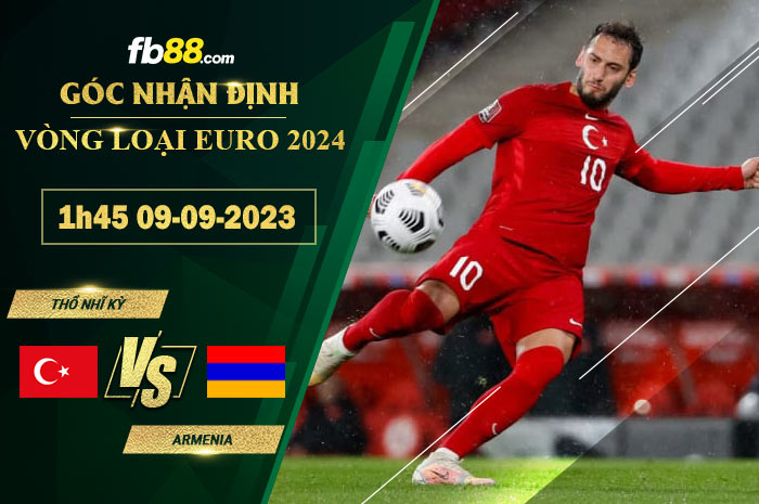 Fb88 soi kèo trận đấu Thổ Nhĩ Kỳ vs Armenia