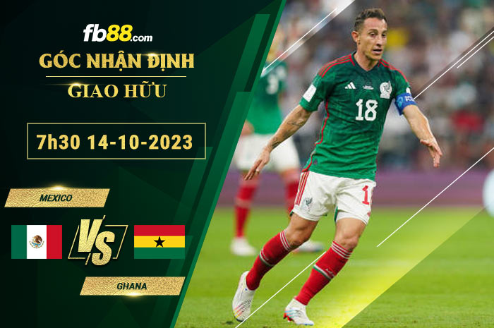 Fb88 soi kèo trận đấu Mexico vs Ghana