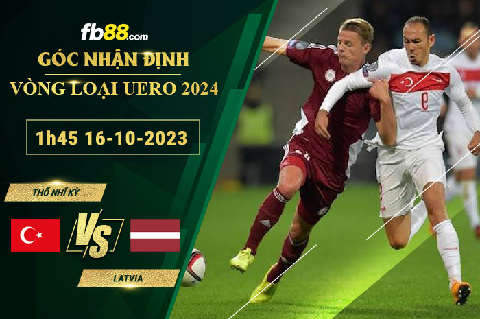 Fb88 soi kèo trận đấu Thổ Nhĩ Kỳ vs Latvia