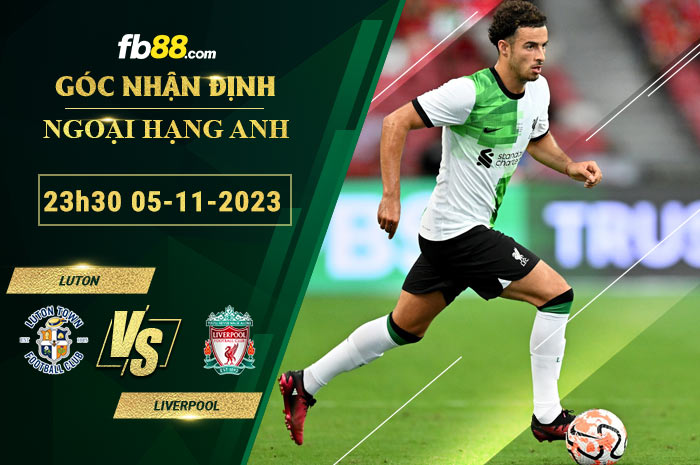 Fb88 soi kèo trận đấu Luton vs Liverpool