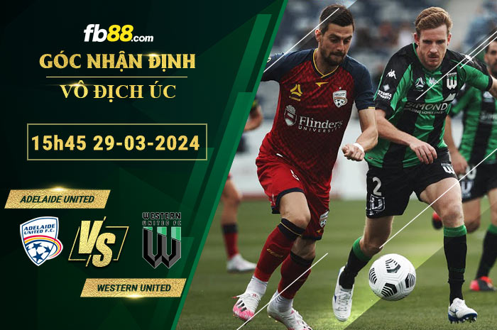 Fb88 soi kèo trận đấu Adelaide United vs Western United