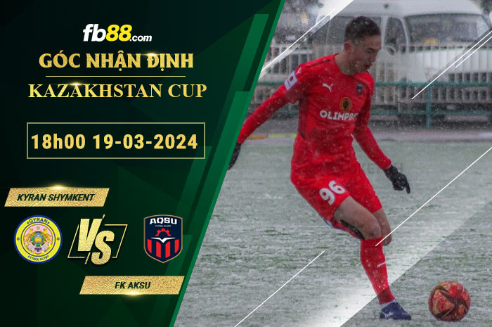 Fb88 soi kèo trận đấu Kyran Shymkent vs FK Aksu