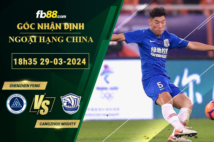 Fb88 soi kèo trận đấu Shenzhen Peng vs Cangzhou Mighty