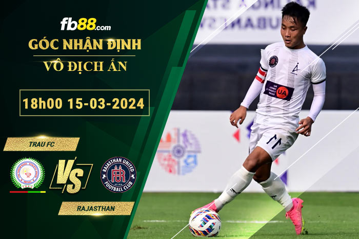 Fb88 soi kèo trận đấu Trau FC vs Rajasthan