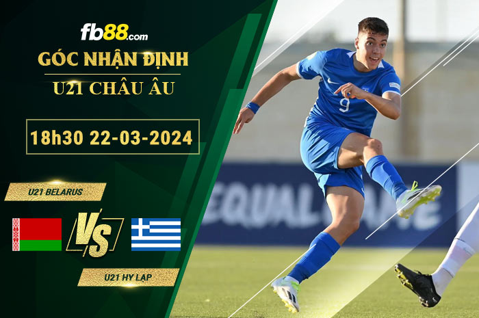 Fb88 soi kèo trận đấu U21 Belarus vs U21 Hy Lạp