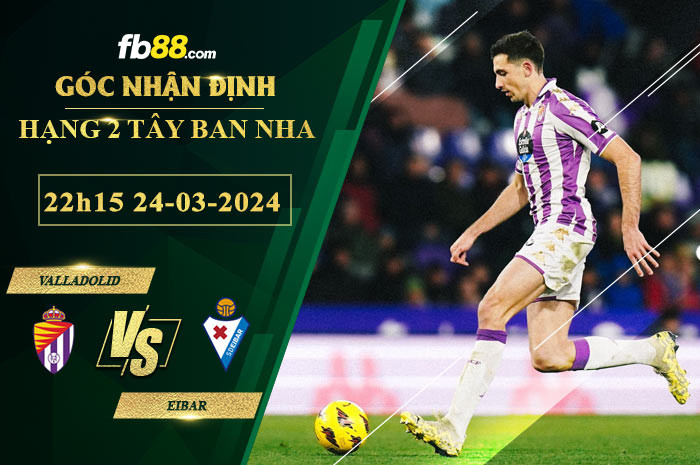 Fb88 soi kèo trận đấu Valladolid vs Eibar