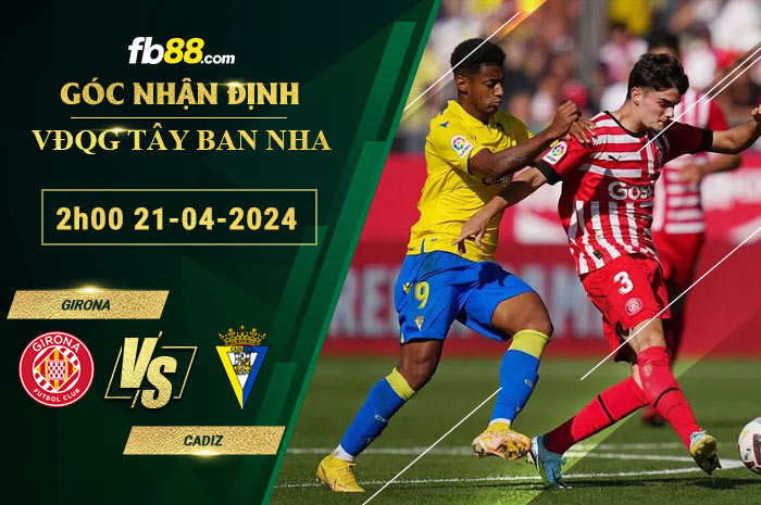 Fb88 soi kèo trận đấu Girona vs Cadiz