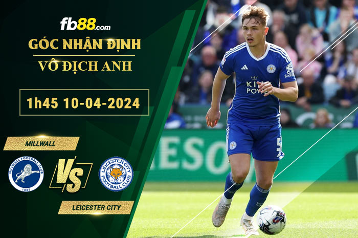 Fb88 soi kèo trận đấu Millwall vs Leicester City