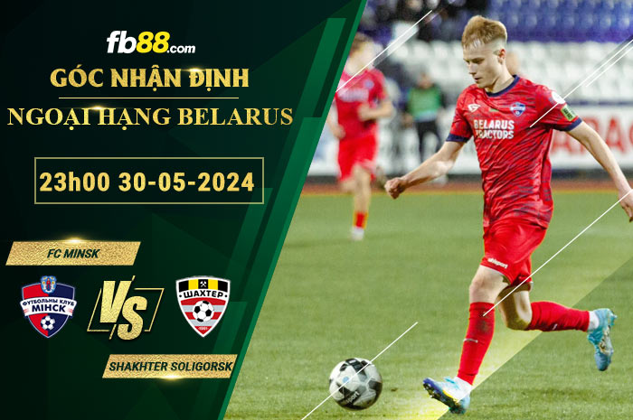 Fb88 soi kèo trận đấu FC Minsk vs Shakhter Soligorsk