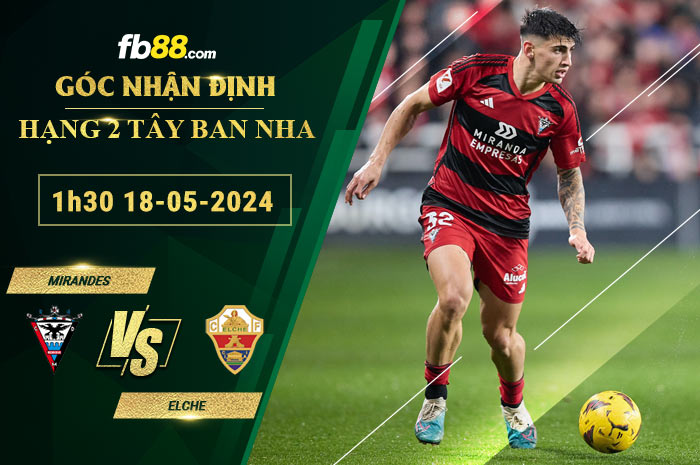 Fb88 soi kèo trận đấu Mirandes vs Elche